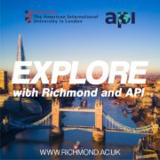 The image is promoting Richmond The American International University in London and encouraging people to explore the university's website for more information. Full Text: Richmond The American International University in London EXPLORE with Richmond and API WWW.RICHMOND.AC.UK