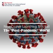 In this image, Richmond The American International University in London is announcing the launch of a new course this fall focusing on the "Post-Pandemic" world. Full Text: Richmond The American International University in London New Course Launching This Fall The 'Post-Pandemic' World