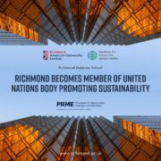 The Richmond Institute for American University Corporate London has become a member of the United Nations body promoting sustainability through the Principles for Responsible Management Education initiative. Full Text: Richmond Institute for American University Corporate London Sustainability Richmond Business School RICHMOND BECOMES MEMBER OF UNITED NATIONS BODY PROMOTING SUSTAINABILITY PRME Principles for Responsible Management Education an initiative of the United Nations Global Compact www.richmond.ac.uk