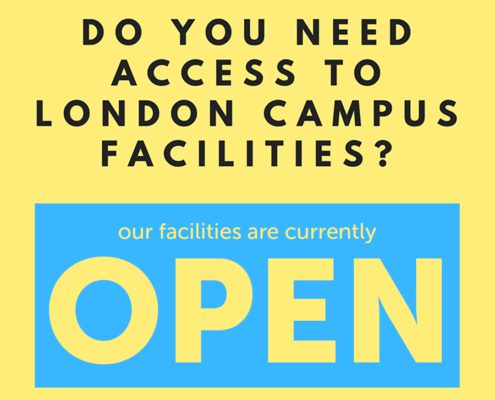 The image is asking if someone needs access to London Campus facilities, and informing them that the facilities are currently open. Full Text: DO YOU NEED ACCESS TO LONDON CAMPUS FACILITIES? our facilities are currently OPEN