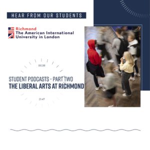 Students at Richmond The American International University in London are discussing the benefits of the Liberal Arts program at the school in a series of podcasts. Full Text: HEAR FROM OUR STUDENTS B= Richmond The American International University in London - / 00:38 STUDENT PODCASTS - PART TWO THE LIBERAL ARTS AT RICHMOND 21:47