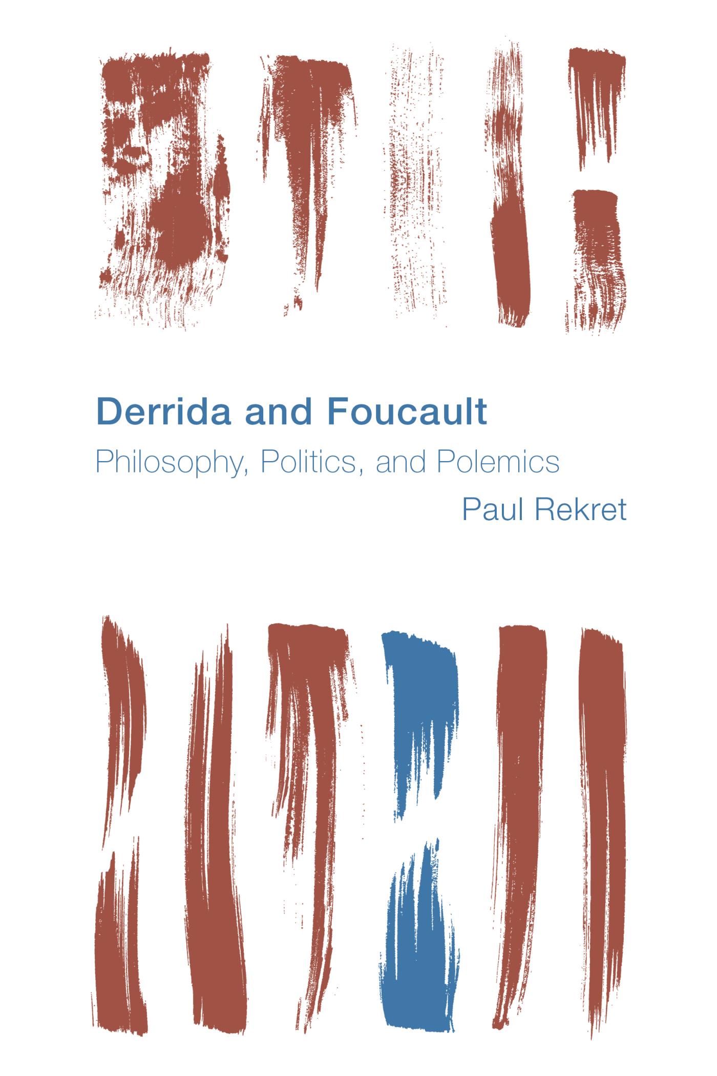 This image depicts a book cover for a book about the philosophical and political debates between Jacques Derrida and Michel Foucault. Full Text: Derrida and Foucault Philosophy, Politics, and Polemics Paul Rekret