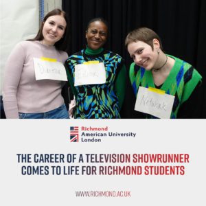 Students at Richmond American University London are learning about the career of a television showrunner through a director and editor network. Full Text: DIRECTOR Editor Network Richmond American University London THE CAREER OF A TELEVISION SHOWRUNNER COMES TO LIFE FOR RICHMOND STUDENTS WWW.RICHMOND.AC.UK