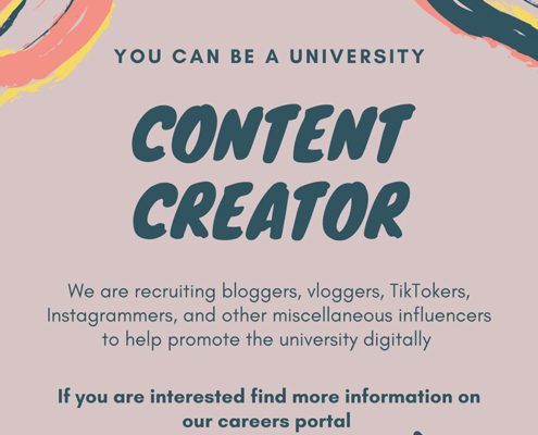 This image is recruiting digital influencers to help promote the university through blogging, vlogging, TikTok, and Instagram. Full Text: YOU CAN BE A UNIVERSITY CONTENT CREATOR We are recruiting bloggers, vloggers, TikTokers, Instagrammers, and other miscellaneous influencers to help promote the university digitally If you are interested find more information on our careers portal