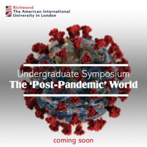 Students at Richmond The American International University in London are preparing for an upcoming Undergraduate Symposium to discuss the potential impacts of the pandemic on the world. Full Text: Richmond The American International University in London Undergraduate Symposium The 'Post-Pandemic' World coming soon